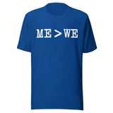 Me Is Greater Than We Shirt