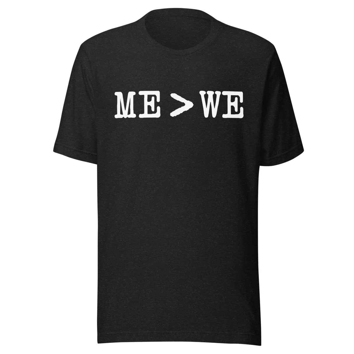Me Is Greater Than We Shirt