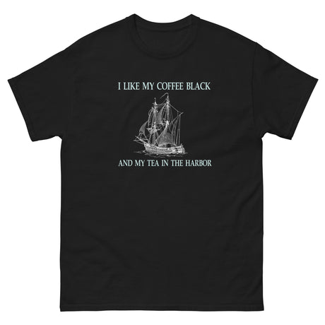 I Like My Coffee Black and Tea in the Harbor Heavy Cotton Shirt - Libertarian Country