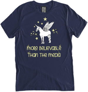 More Believable Than The Media Unicorn Shirt