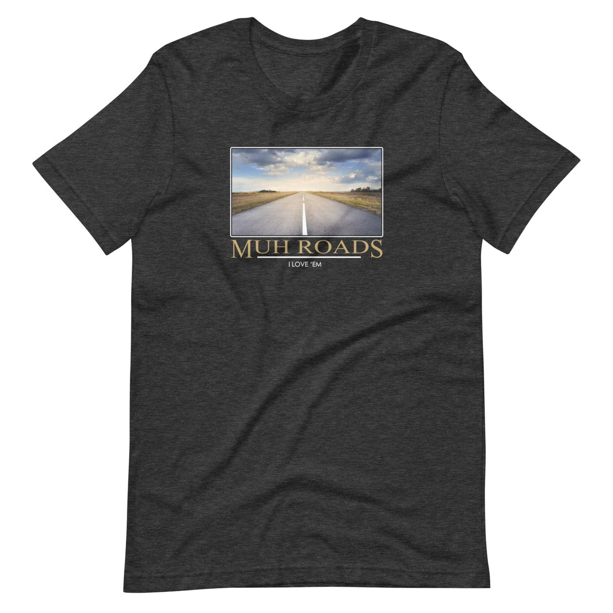 Muh Roads I Love 'em Shirt