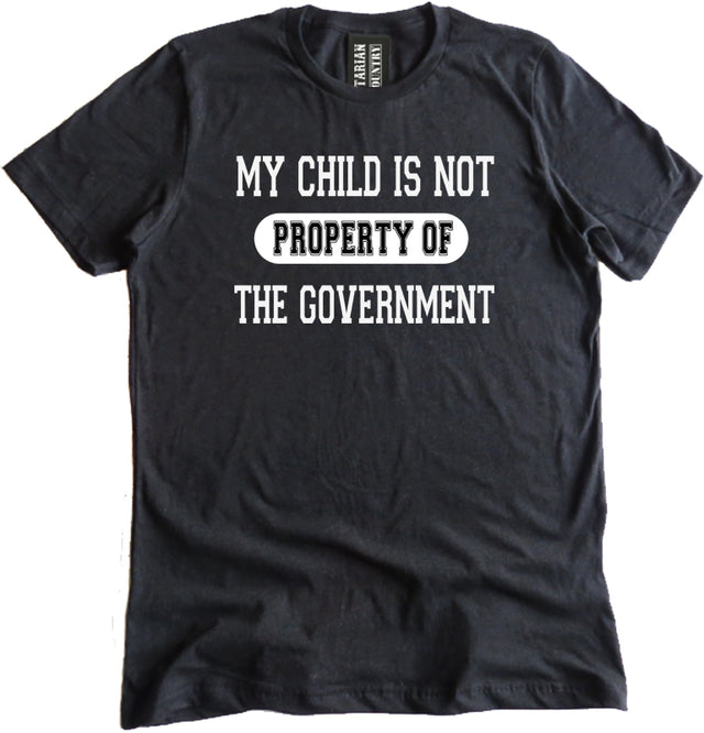 My Child Is Not Property Of The Government Shirt By Libertarian Country