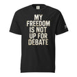 My Freedom is Not Up For Debate Garment - Dyed Heavyweight Shirt