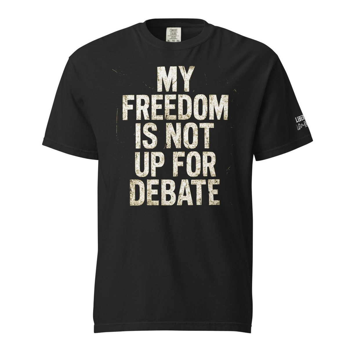 My Freedom is Not Up For Debate Garment - Dyed Heavyweight Shirt