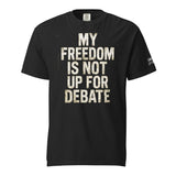 My Freedom is Not Up For Debate Garment - Dyed Heavyweight Shirt