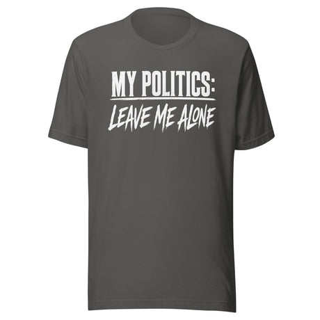 My Politics Are Leave Me Alone Shirt