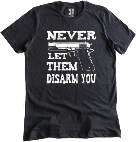 Never Let Them Disarm You Shirt