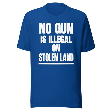 No Gun Is Illegal On Stolen Land Shirt