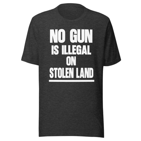 No Gun Is Illegal On Stolen Land Shirt