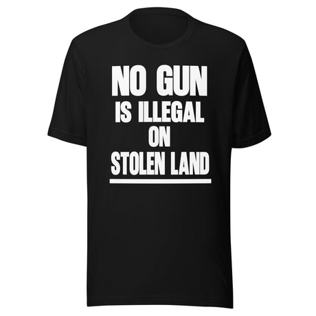 No Gun Is Illegal On Stolen Land Shirt