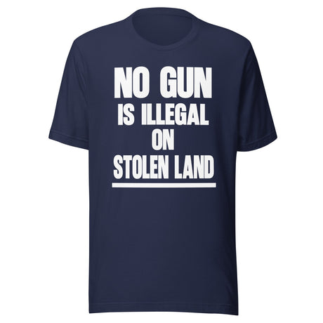 No Gun Is Illegal On Stolen Land Shirt