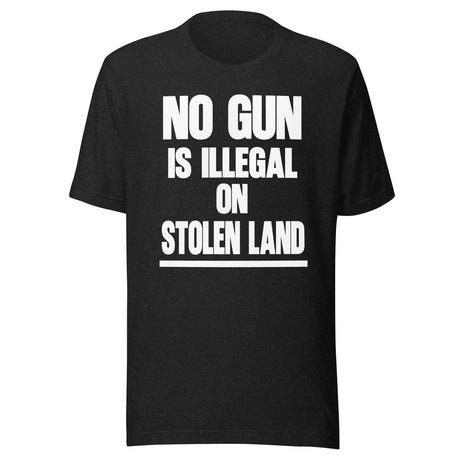 No Gun Is Illegal On Stolen Land Shirt