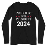 Nobody For President Long Sleeve Shirt