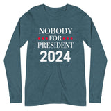 Nobody For President Long Sleeve Shirt