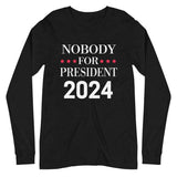Nobody For President Long Sleeve Shirt