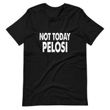 Not Today Pelosi Shirt