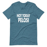 Not Today Pelosi Shirt