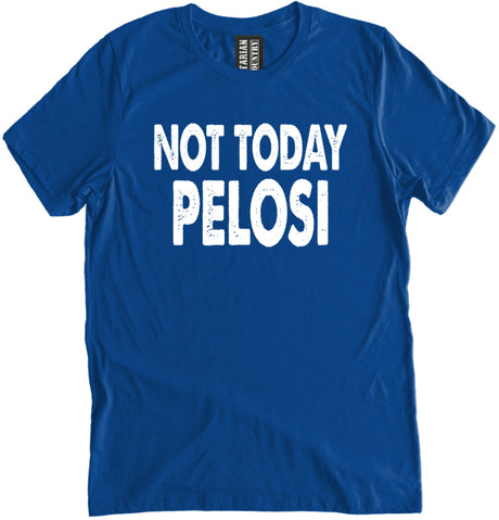 Not Today Pelosi Shirt