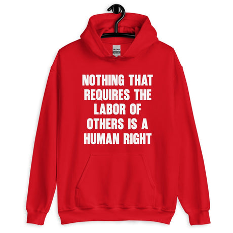 Nothing That Requires The Labor of Others Hoodie