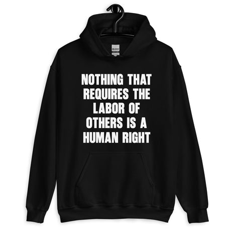 Nothing That Requires The Labor of Others Hoodie