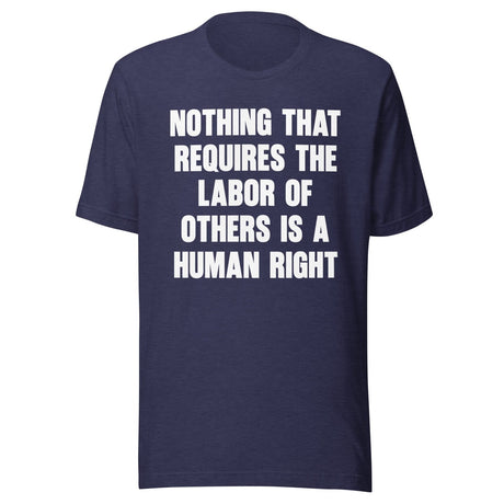 Nothing That Requires The Labor of Others Shirt