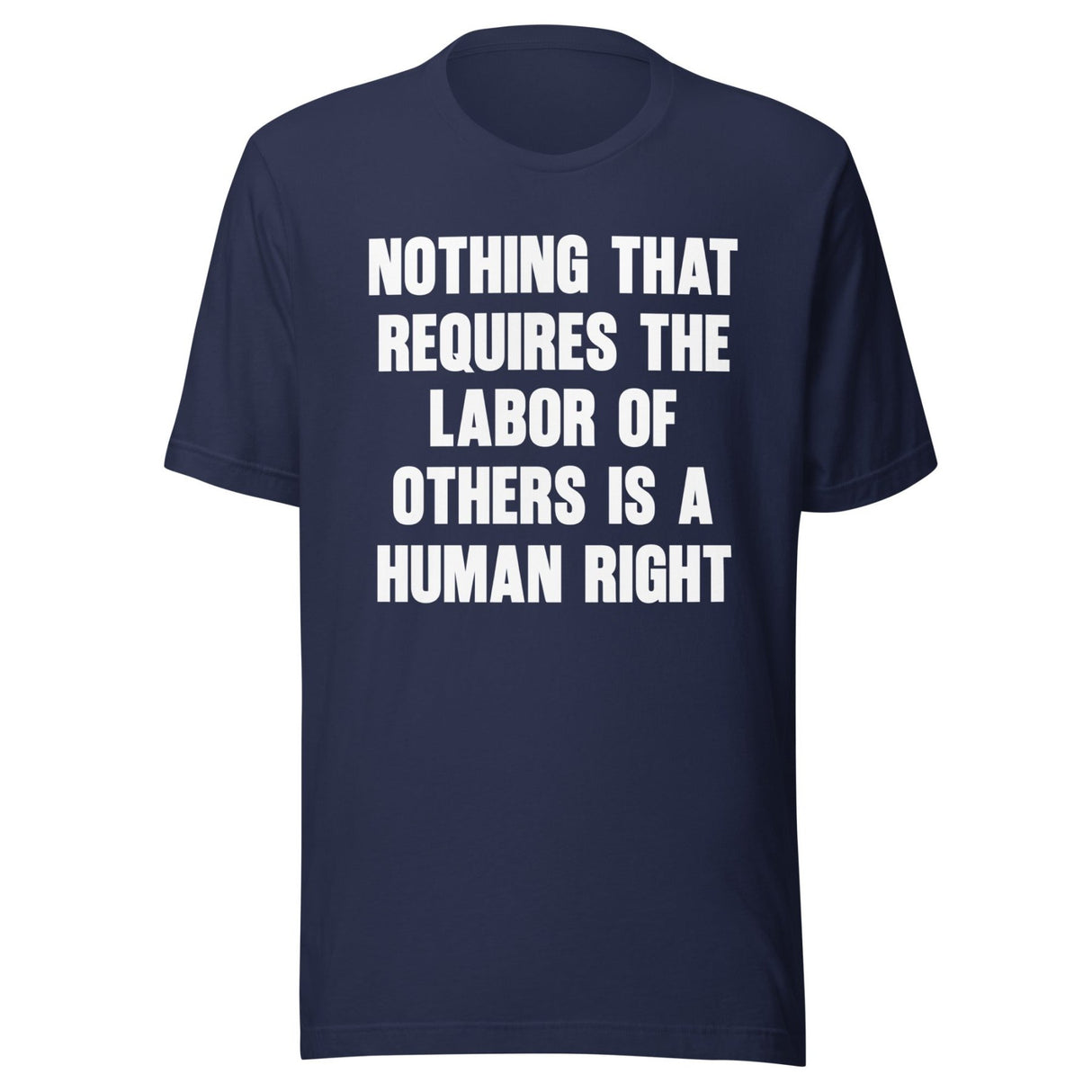 Nothing That Requires The Labor of Others Shirt