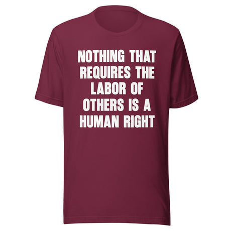 Nothing That Requires The Labor of Others Shirt
