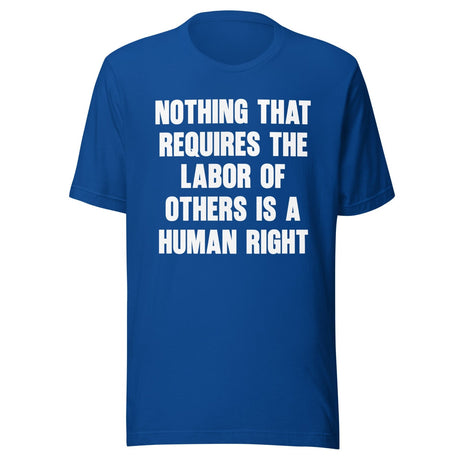 Nothing That Requires The Labor of Others Shirt