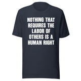 Nothing That Requires The Labor of Others Shirt
