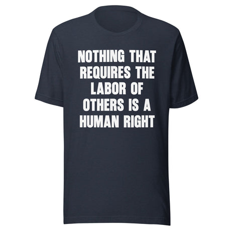 Nothing That Requires The Labor of Others Shirt