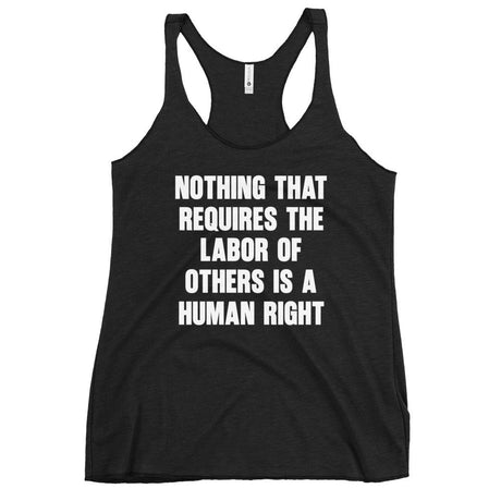 Nothing That Requires The Labor of Others Women's Racerback Tank