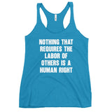 Nothing That Requires The Labor of Others Women's Racerback Tank