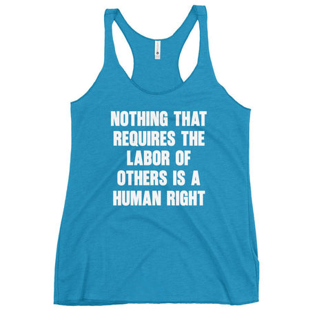 Nothing That Requires The Labor of Others Women's Racerback Tank