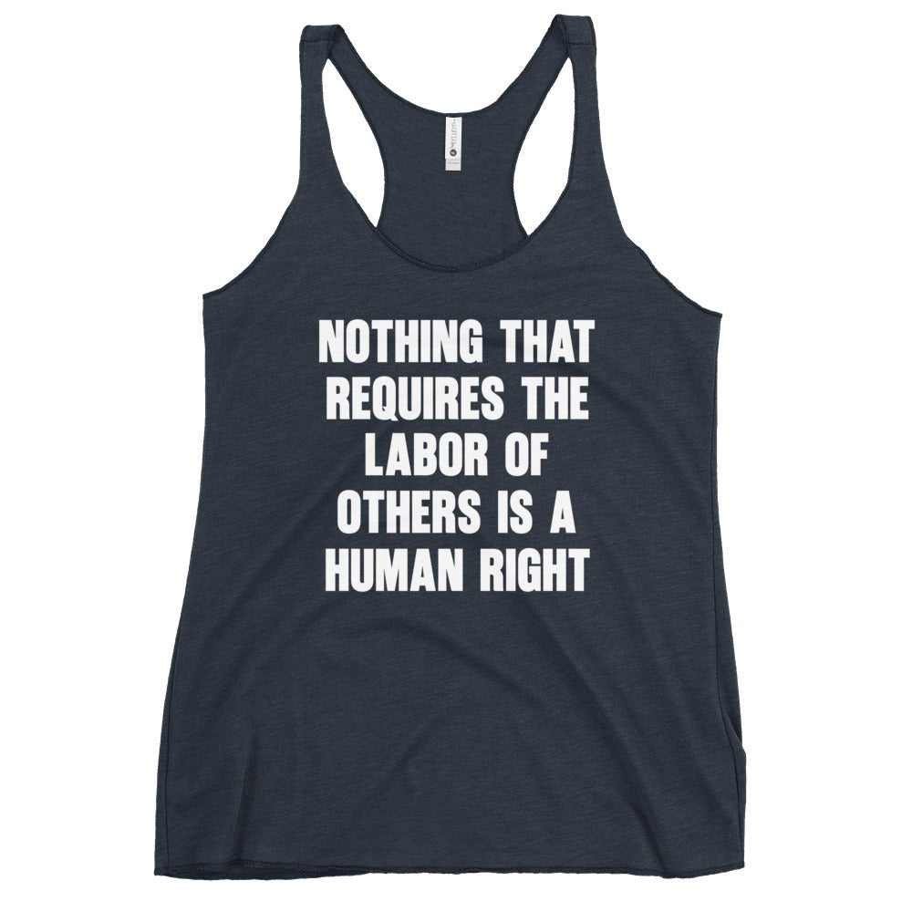 Nothing That Requires The Labor of Others Women's Racerback Tank