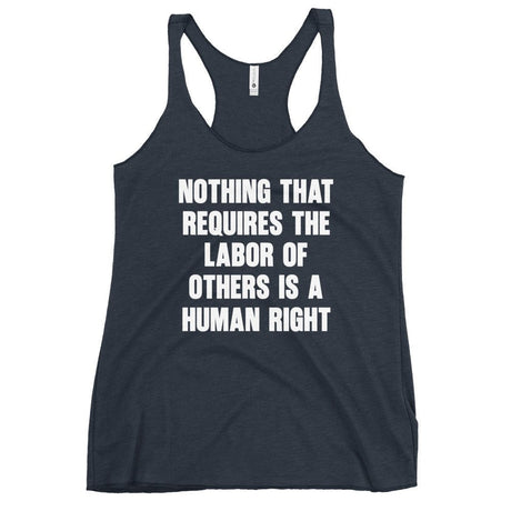 Nothing That Requires The Labor of Others Women's Racerback Tank