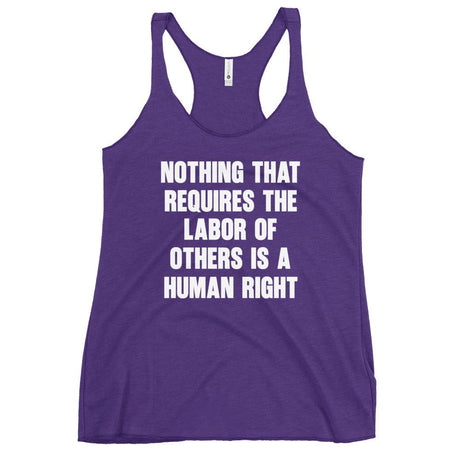 Nothing That Requires The Labor of Others Women's Racerback Tank