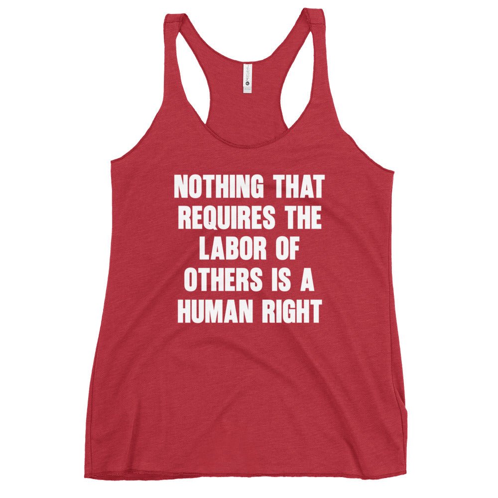 Nothing That Requires The Labor of Others Women's Racerback Tank
