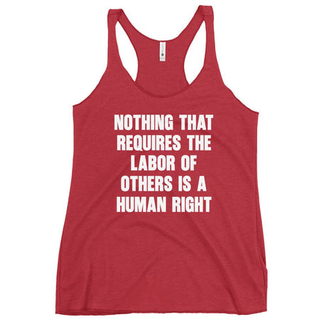 Nothing That Requires The Labor of Others Women's Racerback Tank