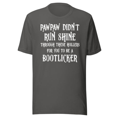 Pawpaw Didn't Run Shine For You To Be A Bootlicker Shirt