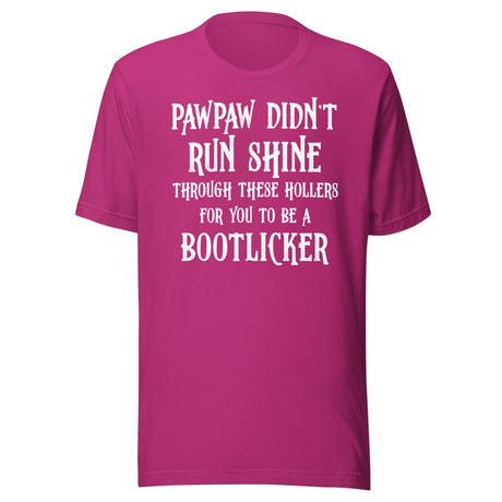 Pawpaw Didn't Run Shine For You To Be A Bootlicker Shirt
