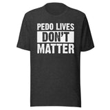 Pedo Lives Don't Matter Shirt