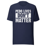 Pedo Lives Don't Matter Shirt