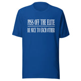 Piss Off The Elite Be Nice To Each Other Shirt