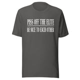 Piss Off The Elite Be Nice To Each Other Shirt