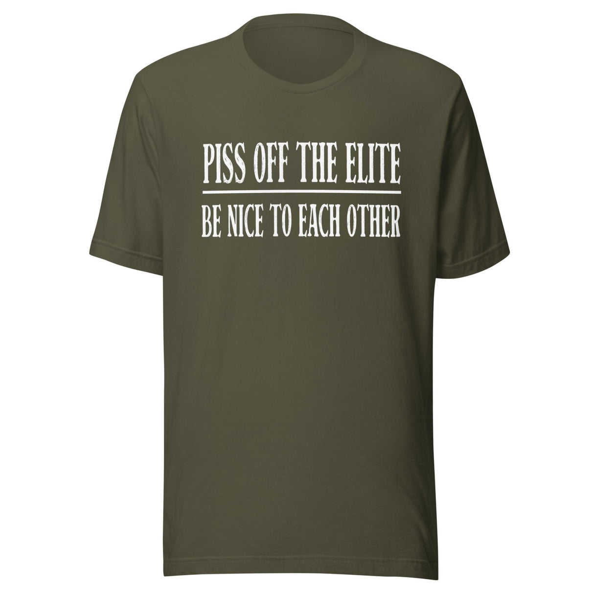 Piss Off The Elite Be Nice To Each Other Shirt