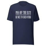 Piss Off The Elite Be Nice To Each Other Shirt