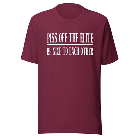 Piss Off The Elite Be Nice To Each Other Shirt