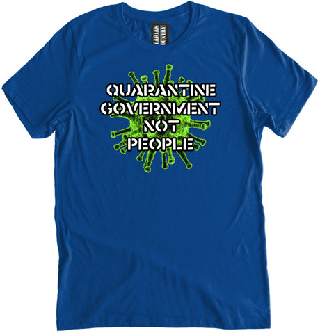Quarantine The Government Not The People Shirt by Libertarian Country
