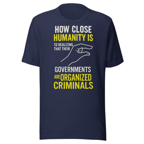 Realize Governments Are Organized Criminals Shirt