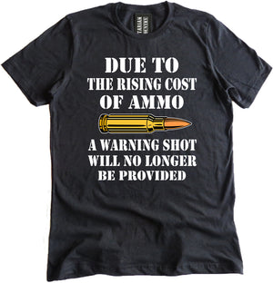 Due To The Rising Cost of Ammo Warning Shot Shirt